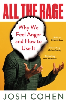 All the Rage : Why We Feel Anger and How to Use It