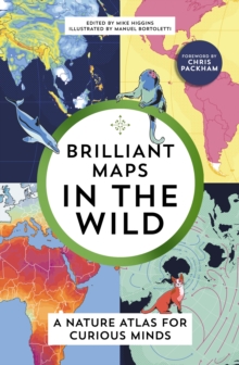 Brilliant Maps in the Wild : A Nature Atlas for Curious Minds