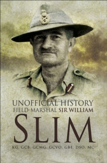 Unofficial History : Field-Marshal Sir Williams Slim