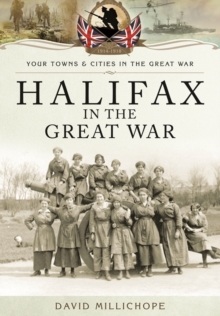 Halifax in the Great War, Paperback / softback Book Halifax in the Great War, Paperback / softback Book