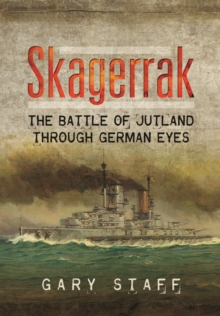 Skagerrak : The Battle of Jutland Through German Eyes, Hardback Book Skagerrak : The Battle of Jutland Through German Eyes, Hardback Book