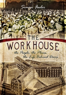 The Workhouse : The People, the Places, the Life Behind Doors, Paperback Book The Workhouse : The People, the Places, the Life Behind Doors, Paperback Book