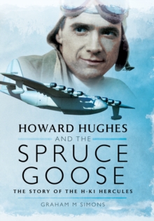 Howard Hughes and the Spruce Goose : The Story of the H-K1 Hercules, Hardback Book Howard Hughes and the Spruce Goose : The Story of the H-K1 Hercules, Hardback Book