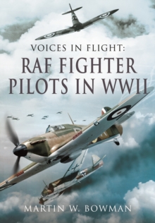 Voices in Flight: RAF Fighter Pilots in WWII, Hardback Book Voices in Flight: RAF Fighter Pilots in WWII, Hardback Book