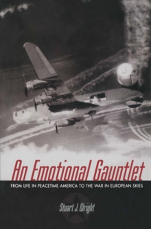 An Emotional Gauntlet : From Life in Peacetime America to the War in European Skies