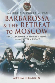 Barbarossa & the Retreat to Moscow : Recollections of Soviet Fighter Pilots on the Eastern Front