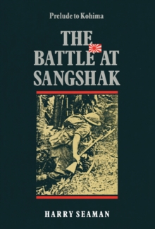 The Battle At Sangshak : Prelude to Kohima