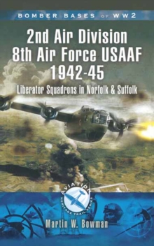 2nd Air Division Air Force USAAF 1942-45 : Liberator Squadrons in Norfolk and Suffolk