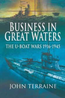 Business in Great Waters : The U-Boat Wars, 1916-1945