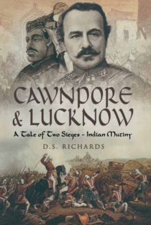 Cawnpore & Lucknow : A Tale of Two Sieges- Indian Mutiny