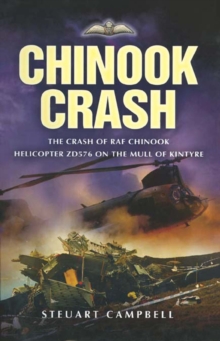 Chinook Crash : The Crash of RAF Chinook Helicopter ZD576 on the Mull of Kintyre