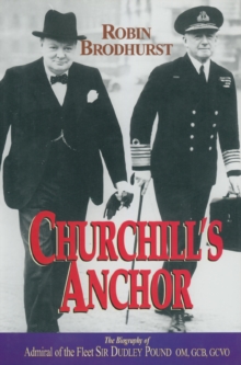 Churchill's Anchor : The Biography of Admiral Sir Dudley Pound