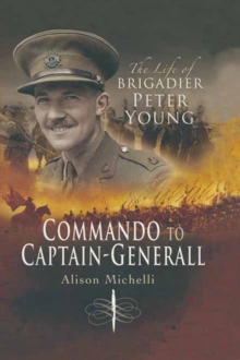 Commando to Captain-Generall : The Life of Brigadier Peter Young