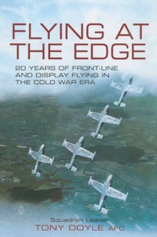 Flying at the Edge : 20 Years of Front-Line and Display Flying in the Cold War Era