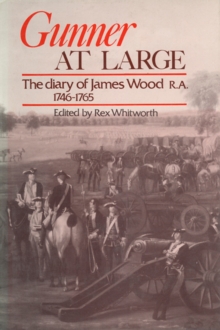 Gunner at Large : The Diary of James Wood R.A. 1746-1765