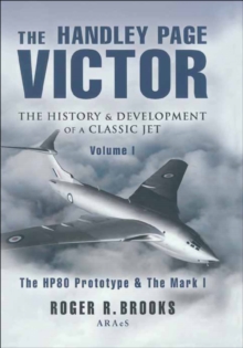 The Handley Page Victor: The History & Development of a Classic Jet : The HP80 Prototype & The Mark I