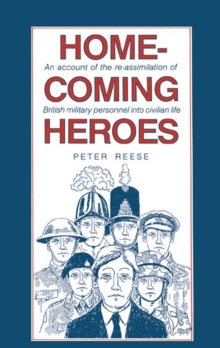 Homecoming Heroes : An Account of the Re-assimiliation of British Military Personnel into Civilian Life