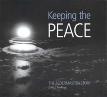 Keeping the Peace : The Aldermaston Story