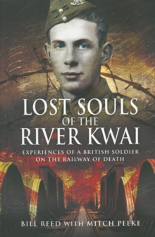 Lost Souls of the River Kwai : Experiences of a British Soldier on the Railway of Death