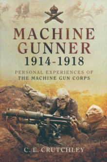 Machine Gunner, 1914-18 : Personal Experiences of the Machine Gun Corps