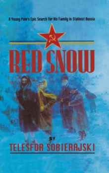 Red Snow : A Young Pole's Epic Search for His Family in Stalinist Russia