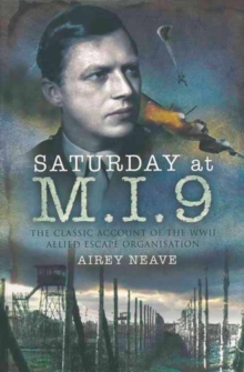 Saturday at M.I.9 : The Classic Account of the WW2 Allied Escape Organisation