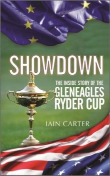 The Showdown : The Inside Story of the Gleneagles Ryder Cup, Hardback Book The Showdown : The Inside Story of the Gleneagles Ryder Cup, Hardback Book