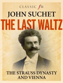 The Last Waltz : The Strauss Dynasty and Vienna, Hardback Book The Last Waltz : The Strauss Dynasty and Vienna, Hardback Book
