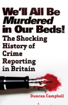 We'll All be Murdered in Our Beds! : The Shocking History of Crime Reporting in Britain, Paperback Book We'll All be Murdered in Our Beds! : The Shocking History of Crime Reporting in Britain, Paperback Book