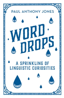 Word Drops: A Sprinkling of Linguistic Curiosities, Hardback Book Word Drops: A Sprinkling of Linguistic Curiosities, Hardback Book
