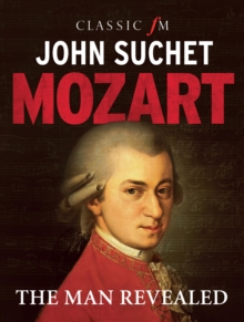 Mozart : The Man Revealed