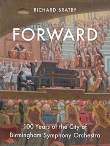 Forward : 100 Years of the City of Birmingham Symphony Orchestra