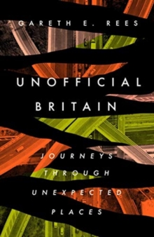 Unofficial Britain : Journeys Through Unexpected Places