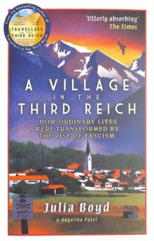 A Village in the Third Reich : How Ordinary Lives Were Transformed By the Rise of Fascism