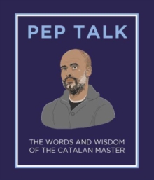 Pep Talk : The Words and Wisdom of the Catalan Master