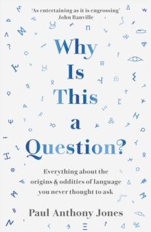 Why Is This a Question? : Everything About the Origins and Oddities of Language You Never Thought to Ask