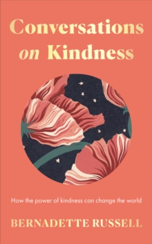 Conversations on Kindness : How the Power of Kindness Can Change the World