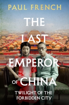 The Last Emperor of China : Twilight of the Forbidden City