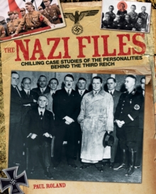 The Nazi Files : Chilling Case Studies of the Perverted Personalities Behind the Third Reich