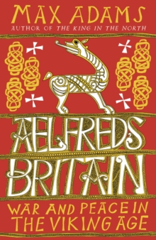 Aelfred's Britain : War and Peace in the Viking Age