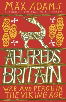 Aelfred's Britain : War and Peace in the Viking Age, Paperback / softback Book Aelfred's Britain : War and Peace in the Viking Age, Paperback / softback Book