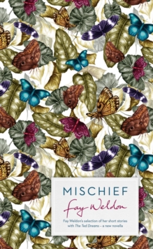 Mischief : Fay Weldon Selects Her Best Short Stories, Hardback Book Mischief : Fay Weldon Selects Her Best Short Stories, Hardback Book