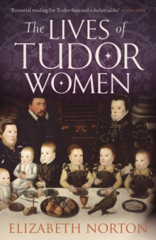 The Lives of Tudor Women, Hardback Book The Lives of Tudor Women, Hardback Book
