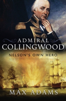 Admiral Collingwood: Nelson's Own Hero