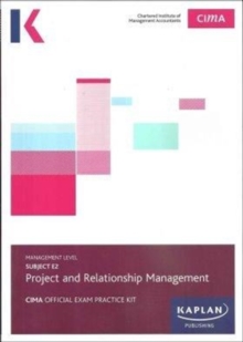 E2 PROJECT AND RELATIONSHIP MANAGEMENT - EXAM PRACTICE KIT, Paperback / softback Book E2 PROJECT AND RELATIONSHIP MANAGEMENT - EXAM PRACTICE KIT, Paperback / softback Book