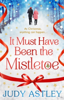 It Must Have Been the Mistletoe : the perfect feel-good festive treat for this Christmas