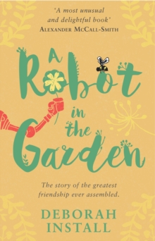 A Robot In The Garden : The Number One cosy friendship novel