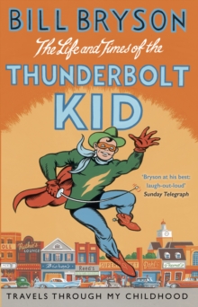 The Life And Times Of The Thunderbolt Kid : Travels Through my Childhood