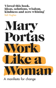 Work Like A Woman : A Manifesto For Change