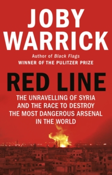 Red Line : The Unravelling of Syria and the Race to Destroy the Most Dangerous Arsenal in the World